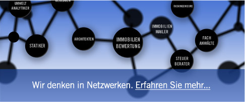 Immobilienbewertung im Netzwerk: Umwelt-Analytiker, Statiker, Geologen, Architekten, Immobilien-Makler, Fachangestellte, Fachanwälte, Steuerberater